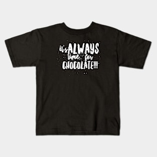 It's ALWAYS Time...for CHOCOLATE!!! Kids T-Shirt